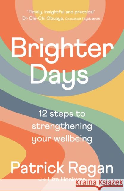 Brighter Days: 12 steps to strengthening your wellbeing Mr Patrick, OBE Regan OBE 9780281087877 SPCK Publishing