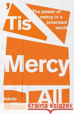 'Tis Mercy All: The power of mercy in a polarised world Natalie Williams 9780281089185