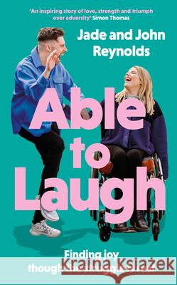 Able to Laugh: Finding joy though the struggle is real (from TikTok's favourite interabled couple!) Jade and John Reynolds 9780281089819 SPCK Publishing