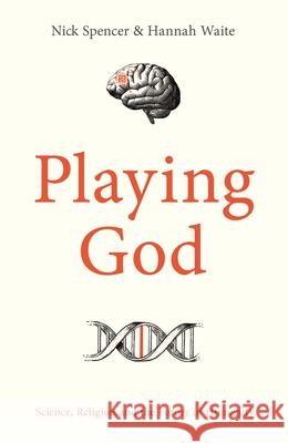 Playing God: Science, Religion and the Future of Humanity Dr Hannah Waite 9780281090037 SPCK Publishing