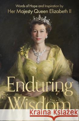 Enduring Wisdom: Words of Hope and Inspiration by Her Majesty Queen Elizabeth II Her Majesty Elizabeth Windsor 9780281090372