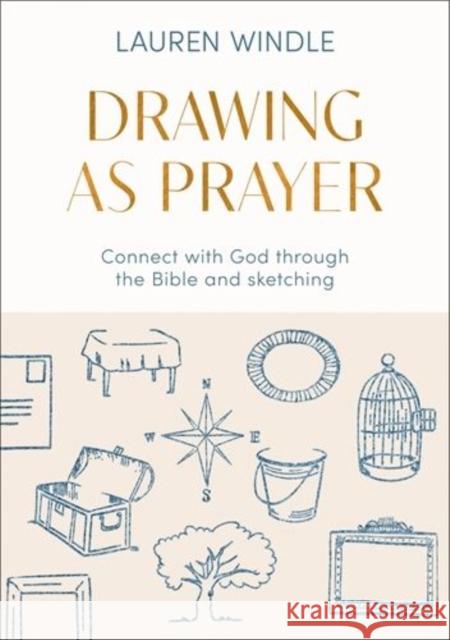 Drawing As Prayer: Connect with God through the Bible and sketching Lauren Windle 9780281091515 Form