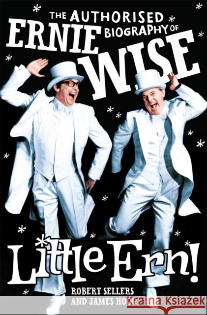 Little Ern: The authorised biography of Ernie Wise Robert Sellers James Hogg 9780283072116 Sidgwick & Jackson Ltd