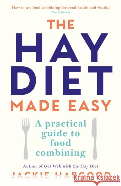 The Hay Diet Made Easy: A Practical Guide to Food Combining Jackie Habgood 9780285633797 Profile Books Ltd