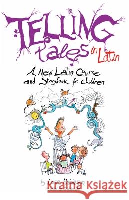 Telling Tales in Latin: A New Latin Course and Storybook for Children Lorna Robinson 9780285641792