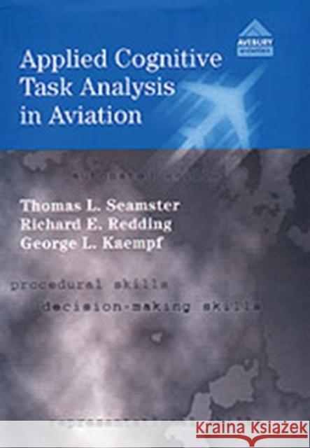 Applied Cognitive Task Analysis in Aviation Thomas L. Seamster etc. Richard E. Redding 9780291398307 Ashgate Publishing Limited