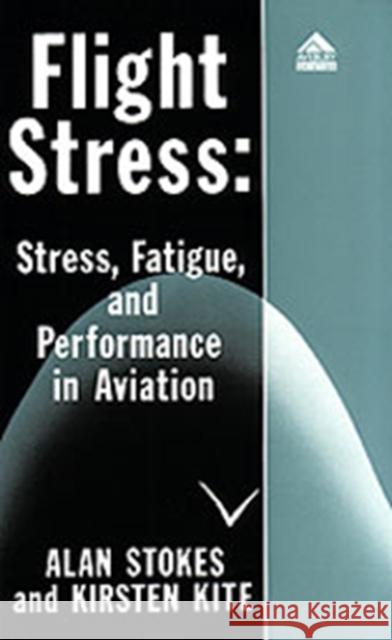 Flight Stress : Stress, Fatigue and Performance in Aviation Alan Stokes Kirsten Kite  9780291398574 Avebury Aviation