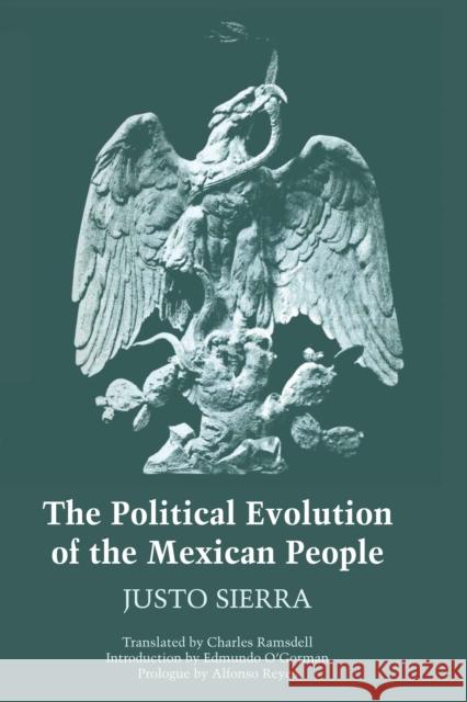 The Political Evolution of the Mexican People Justo Sierra Charles Ramsdell Edmundo O'Gorman 9780292700710 University of Texas Press