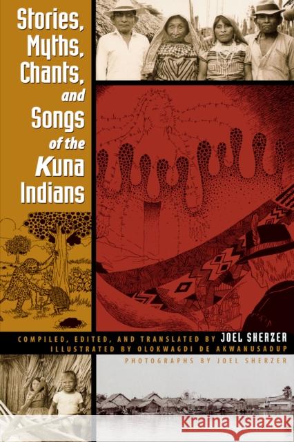 Stories, Myths, Chants, and Songs of the Kuna Indians Joel Sherzer Olokwagdi d Joel Sherzer 9780292702370 University of Texas Press