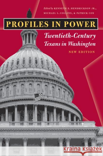 Profiles in Power: Twentieth-Century Texans in Washington Hendrickson, Kenneth E. 9780292702400 University of Texas Press