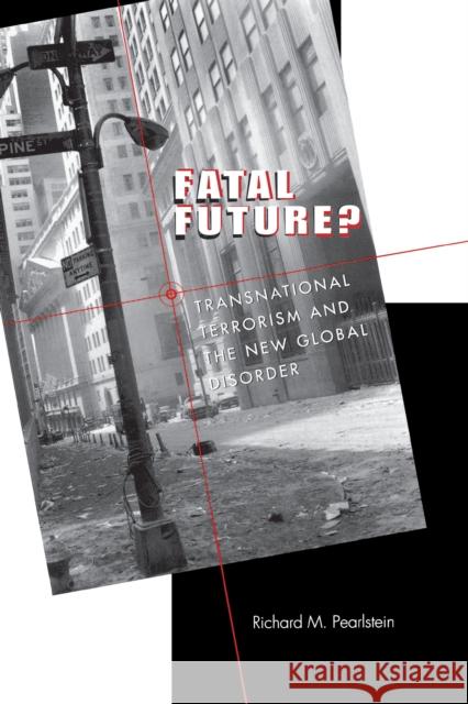 Fatal Future?: Transnational Terrorism and the New Global Disorder Pearlstein, Richard M. 9780292702653 University of Texas Press