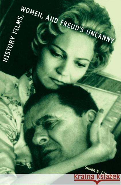History Films, Women, and Freud's Uncanny Susan E. Linville 9780292702691 University of Texas Press