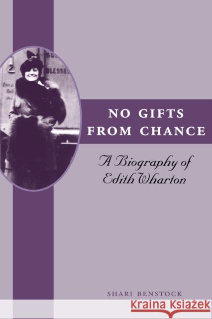 No Gifts from Chance: A Biography of Edith Wharton Benstock, Shari 9780292702745