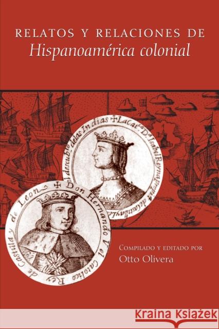 Relatos y Relaciones de Hispanoamerica Colonial Olivera, Otto 9780292702899 University of Texas Press