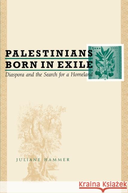 Palestinians Born in Exile: Diaspora and the Search for a Homeland Hammer, Juliane 9780292702967