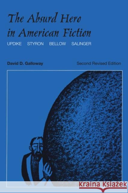 The Absurd Hero in American Fiction: Updike, Styron, Bellow, Salinger Galloway, David D. 9780292703551