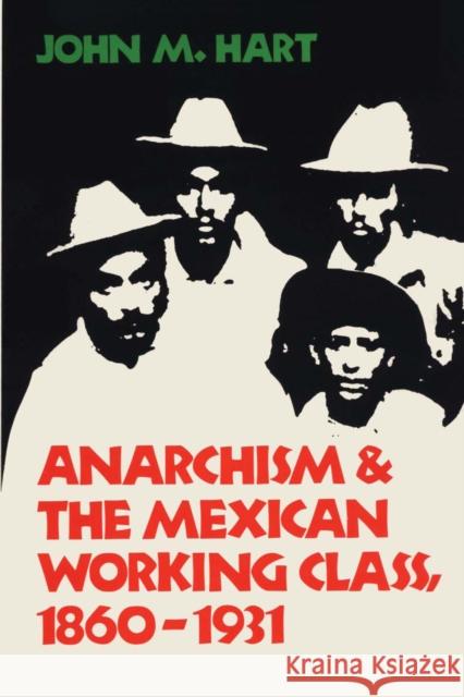 Anarchism & the Mexican Working Class, 1860-1931 Hart, John M. 9780292704008 University of Texas Press