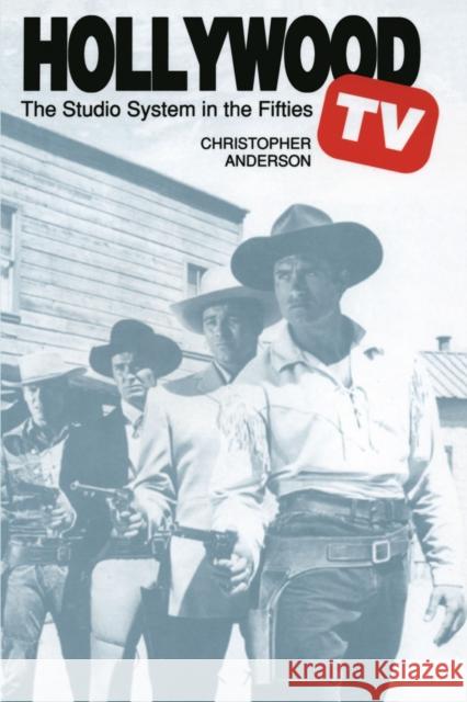 Hollywood TV: The Studio System in the Fifties Anderson, Christopher 9780292704572 University of Texas Press
