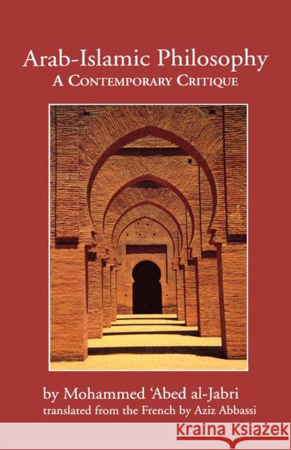 Arab-Islamic Philosophy: A Contemporary Critique Al-Jabri, Mohammed 'Abed 9780292704800 University of Texas Press