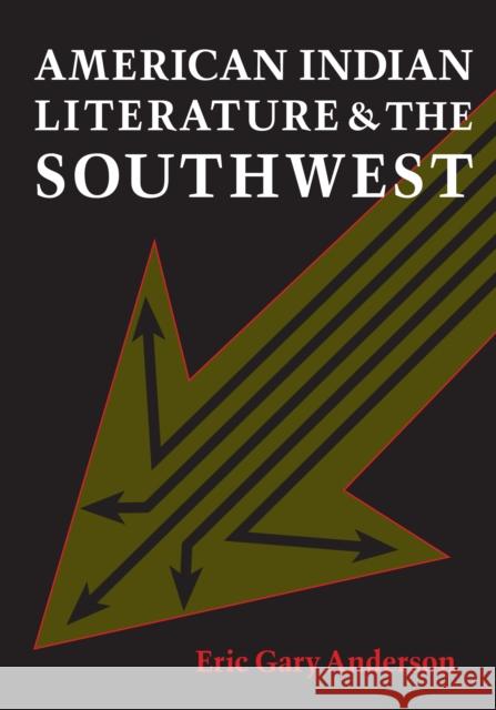 American Indian Literature and the Southwest: Contexts and Dispositions Anderson, Eric Gary 9780292704886