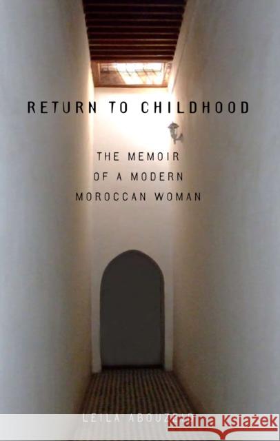 Return to Childhood: The Memoir of a Modern Moroccan Woman Abouzeid, Leila 9780292704909