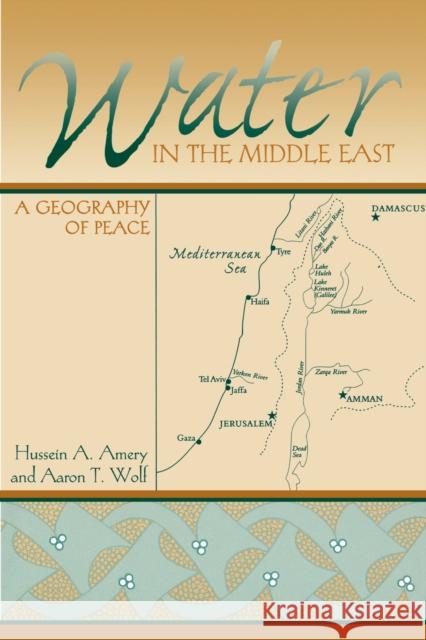 Water in the Middle East: A Geography of Peace Amery, Hussein a. 9780292704954 University of Texas Press