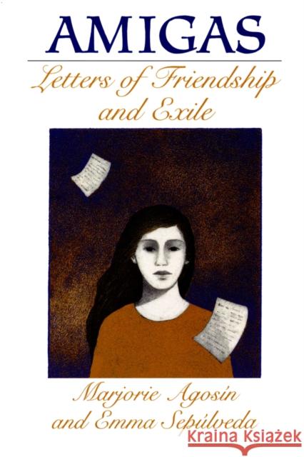 Amigas : Letters of Friendship and Exile Marjorie Agosin Emma Sepulveda Emma Sepulveda-Pulvirenti 9780292705067 University of Texas Press
