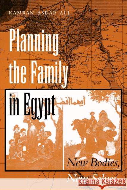 Planning the Family in Egypt: New Bodies, New Selves Ali, Kamran Asdar 9780292705142 University of Texas Press