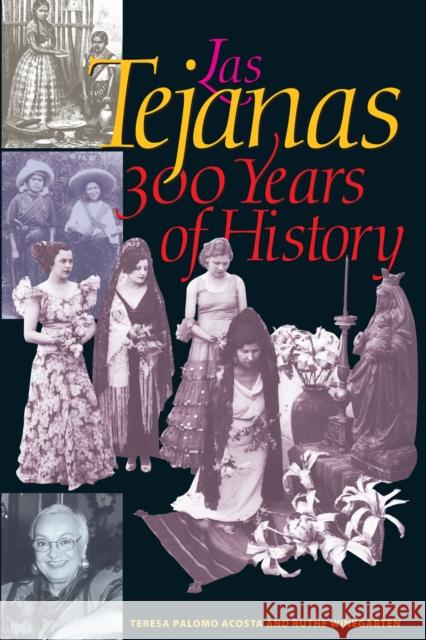 Las Tejanas : 300 Years of History Teresa Palomo Acosta Ruthe Winegarten Ruthe Winegarten 9780292705272 