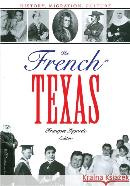 The French in Texas: History, Migration, Culture Lagarde, François 9780292705289 University of Texas Press