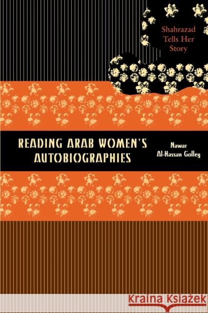 Reading Arab Women's Autobiographies: Shahrazad Tells Her Story Al-Hassan Golley, Nawar 9780292705456