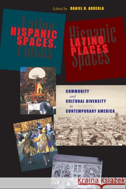 Hispanic Spaces, Latino Places: Community and Cultural Diversity in Contemporary America Arreola, Daniel D. 9780292705623 University of Texas Press