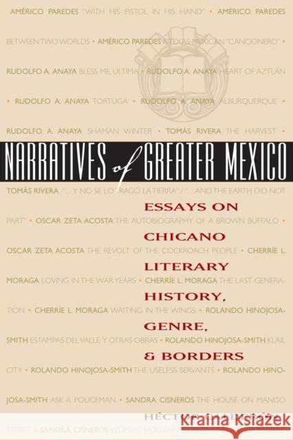 Narratives of Greater Mexico : Essays on Chicano Literary History, Genre, and Borders Hector Calderon Hctor Caldern 9780292705821 