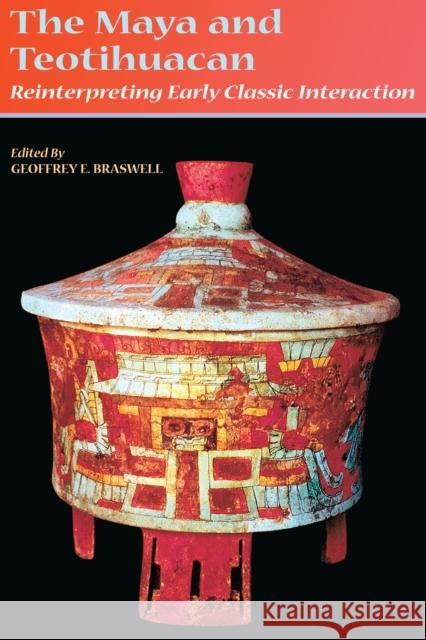 The Maya and Teotihuacan: Reinterpreting Early Classic Interaction Braswell, Geoffrey E. 9780292705876 University of Texas Press