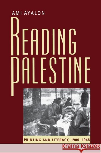 Reading Palestine: Printing and Literacy, 1900-1948 Ayalon, Ami 9780292705937