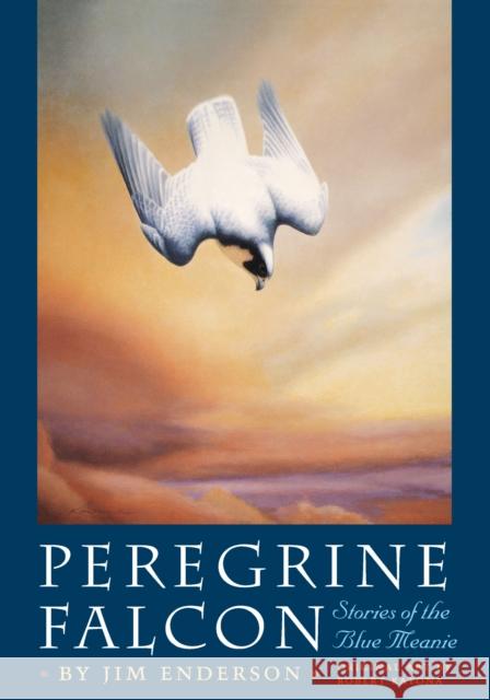 Peregrine Falcon : Stories of the Blue Meanie James Enderson Robert Katona 9780292706248 