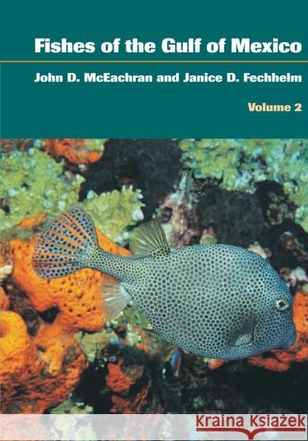 Fishes of the Gulf of Mexico, Volume 2: Scorpaeniformes to Tetraodontiformes John D. McEachran Janice D. Fechhelm 9780292706347 University of Texas Press