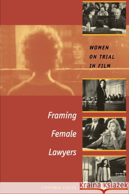 Framing Female Lawyers: Women on Trial in Film Lucia, Cynthia 9780292706507 University of Texas Press