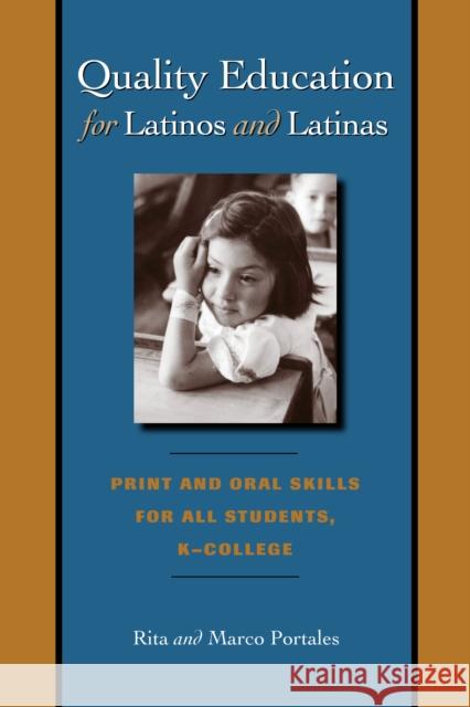 Quality Education for Latinos and Latinas : Print and Oral Skills for All Students, K-College Rita Portales Marco Portales 9780292706644 