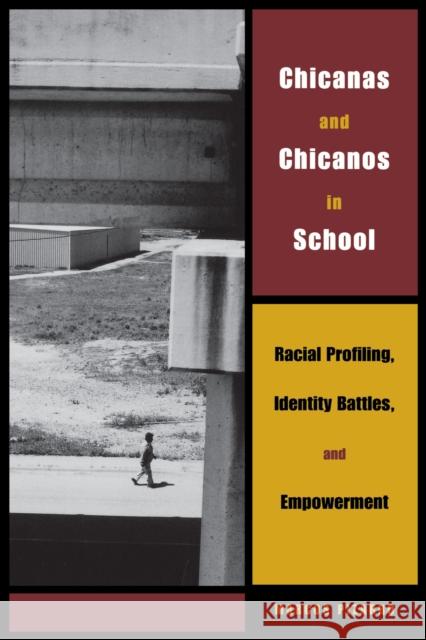 Chicanas and Chicanos in School : Racial Profiling, Identity Battles, and Empowerment Marcos Pizarro 9780292706651 University of Texas Press