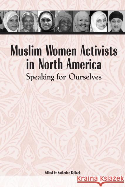 Muslim Women Activists in North America: Speaking for Ourselves Bullock, Katherine 9780292706668 University of Texas Press