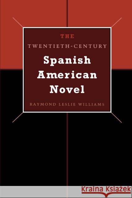 The Twentieth-Century Spanish American Novel Raymond Leslie Williams 9780292706705