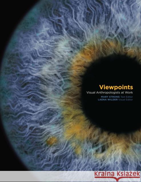 Viewpoints: Visual Anthropologists at Work Strong, Mary 9780292706712 University of Texas Press