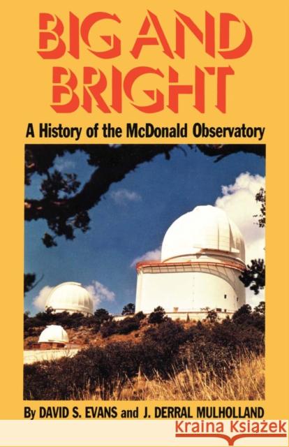 Big and Bright: A History of the McDonald Observatory Evans, David S. 9780292707627 University of Texas Press