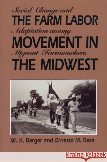 The Farm Labor Movement in the Midwest: Social Change and Adaptation Among Migrant Farmworkers Barger, W. K. 9780292707979 University of Texas Press
