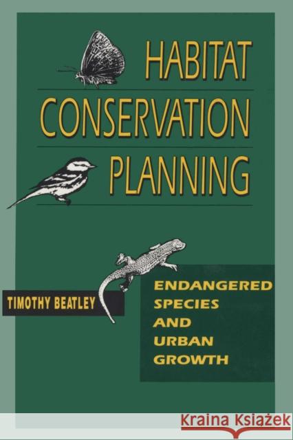 Habitat Conservation Planning: Endangered Species and Urban Growth Beatley, Timothy 9780292708068 University of Texas Press