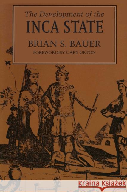 The Development of the Inca State Brian S. Bauer Gary Urton Urton Gary 9780292708488 University of Texas Press