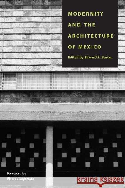 Modernity and the Architecture of Mexico Edward R. Burian Ricardo Legorreta Ricardo Legoretta 9780292708532