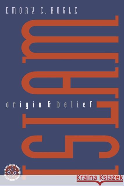 Islam: Origin and Belief Bogle, Emory C. 9780292708624 University of Texas Press