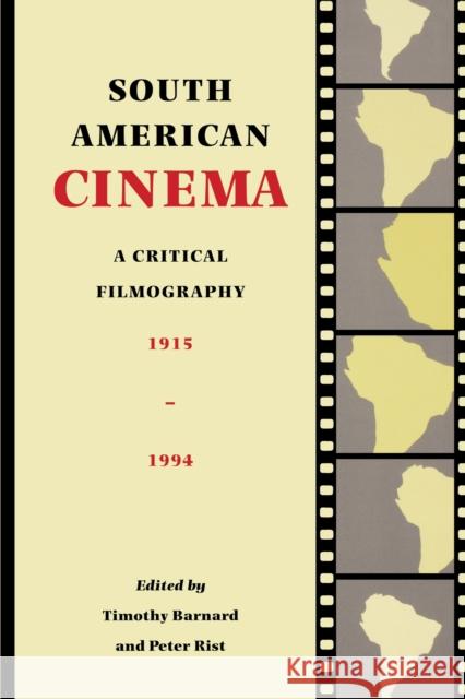 South American Cinema: A Critical Filmography, 1915-1994 Barnard, Timothy 9780292708716